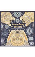 You're Snug With Me