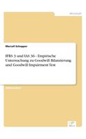 IFRS 3 und IAS 36 - Empirische Untersuchung zu Goodwill Bilanzierung und Goodwill Impairment Test