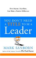 You Don't Need a Title to Be a Leader