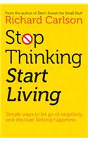 Stop Thinking, Start Living