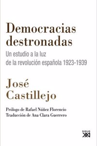 Democracias destronadas/ Overthrown Democracies: Un Estudio a La Luz De La Revolucion Espanola 1923-1939