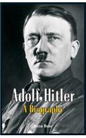 Adolf Hitler - A Biography