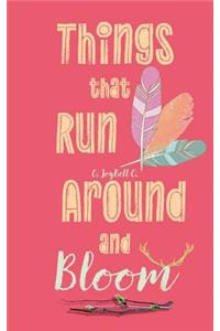 Things That Run Around And Bloom