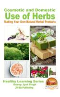 Cosmetic and Domestic Uses of Herbs - Making Your Own Natural Herbal Products