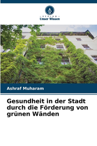 Gesundheit in der Stadt durch die Förderung von grünen Wänden