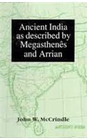 Ancient India As Described By Megasthenes And Arrian: Being A Translation Of The Fragments Of The India Of Megasthenes Collected By Dr Schwanbeck, And Of The First Part Of The Indika Of Arrian