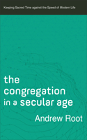 The Congregation in a Secular Age – Keeping Sacred Time against the Speed of Modern Life
