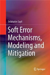 Soft Error Mechanisms, Modeling and Mitigation