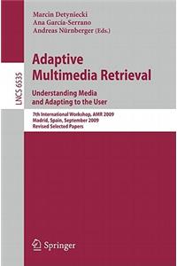 Adaptive Multimedia Retrieval. Understanding Media and Adapting to the User