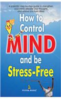 How to Control the Mind and be Stress Free