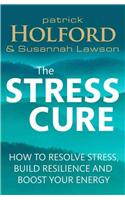 Stress Cure: How to Resolve Stress, Build Resilience and Boost Your Energy