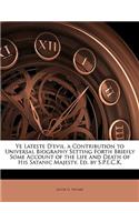 Ye Lateste d'Evil, a Contribution to Universal Biography Setting Forth Briefly Some Account of the Life and Death of His Satanic Majesty, Ed. by S.P.E.C.K.