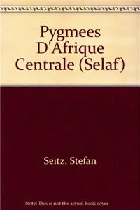 Pygmees D'Afrique Centrale: (v.338 SELAF - Societe d'Etudes Linguistiques et Anthropologiques de France)