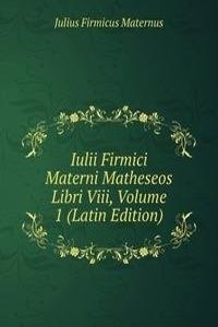 Iulii Firmici Materni Matheseos Libri VIII