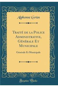 Traité de la Police Administrative, Générale Et Municipale