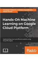 Hands-On Machine Learning on Google Cloud Platform