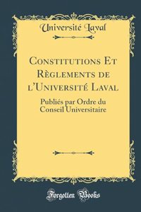 Constitutions Et Règlements de l'Université Laval