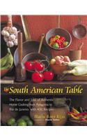 The South American Table: The Flavor and Soul of Authentic Home Cooking from Patagonia to Rio de Janeiro, with 450 Recipes