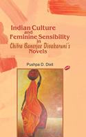 Indian Culture and Feminine Sensibility in Chitra Banerjee Divakaruni's Novels