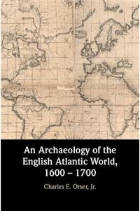 An Archaeology of the English Atlantic World, 1600 – 1700