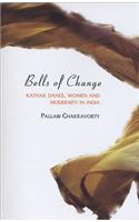 Bells of Change - Kathak Dance, Women and Modernity In India