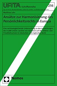Ansatze Zur Harmonisierung Des Personlichkeitsrechts in Europa: Eine Rechtsvergleichende Untersuchung Zu Den Auswirkungen Des Egmr-Urteils Caroline Von Hannover Auf Den Bildnis- Und Privatheitsschutz Im Deutschen(Schriftenreihe Des Archivs Fur Urheber- Und Medienrecht)