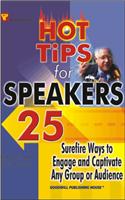 Hot Tips for Speakers : 25 Surefire Ways to Engage and Captivate any Group or Audience