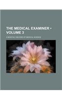 The Medical Examiner (Volume 3); A Monthly Record of Medical Science