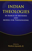 Indian Theologies In Search of Methods and Models for Theologizing