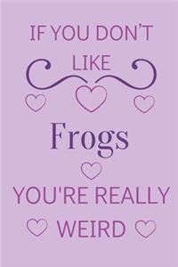 If You Don't Like Frogs You're Really Weird