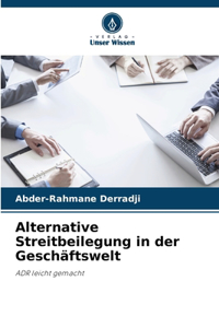 Alternative Streitbeilegung in der Geschäftswelt