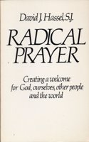 Radical Prayer: Creating a Welcome for God, Ourselves and Other People and the World