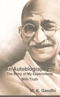 Autobiography Or The Story of My Experiments With Truth