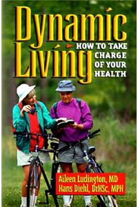 Dynamic Living: How to Take Charge of Your Health