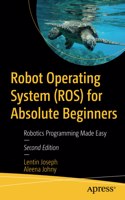 Robot Operating System (Ros) for Absolute Beginners