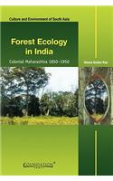 Forest Ecology in India India Edition: Colonial Maharashtra, 1850 1950