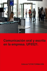 Comunicación oral y escrita en la empresa. UF0521.
