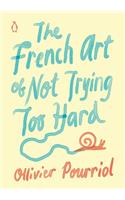 French Art of Not Trying Too Hard