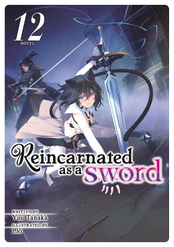 Reincarnated as a Sword (Light Novel) Vol. 12: (12 Reincarnated as a Sword (Light Novel))