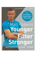 Matt Roberts' Younger, Fitter, Stronger