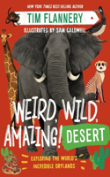 Weird, Wild, Amazing! Desert - Exploring the World`s Incredible Drylands