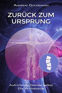 Zuruck zum Ursprung: Aufrichtung Deines Selbst - Die Wirbelsaule