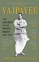 VAJPAYEE: The Ascent of the Hindu Right, 1924-1977