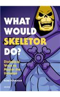 What Would Skeletor Do?