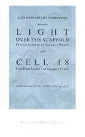 Augustin-Michel Lemonnier Presents Light over the Scaffold: Prison Letters of Jacques Fesch; and Cell 18 : Unedited Letters of Jacques Fesch, Guillotined on October 1, 1957 at the Age of 27