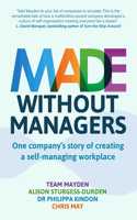 Made Without Managers: One company's story of creating a self-managing workplace