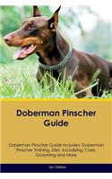 Doberman Pinscher Guide Doberman Pinscher Guide Includes: Doberman Pinscher Training, Diet, Socializing, Care, Grooming, Breeding and More