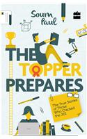 The Topper Prepares: True Stories of Those Who Cracked the Jee