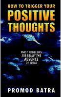 How To Trigger Your Positive Thoughts: Most Problems Are Really The Absence Of Ideas