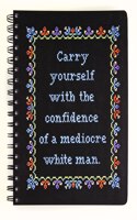 Carry Yourself with the Confidence of a Mediocre White Man Notebook